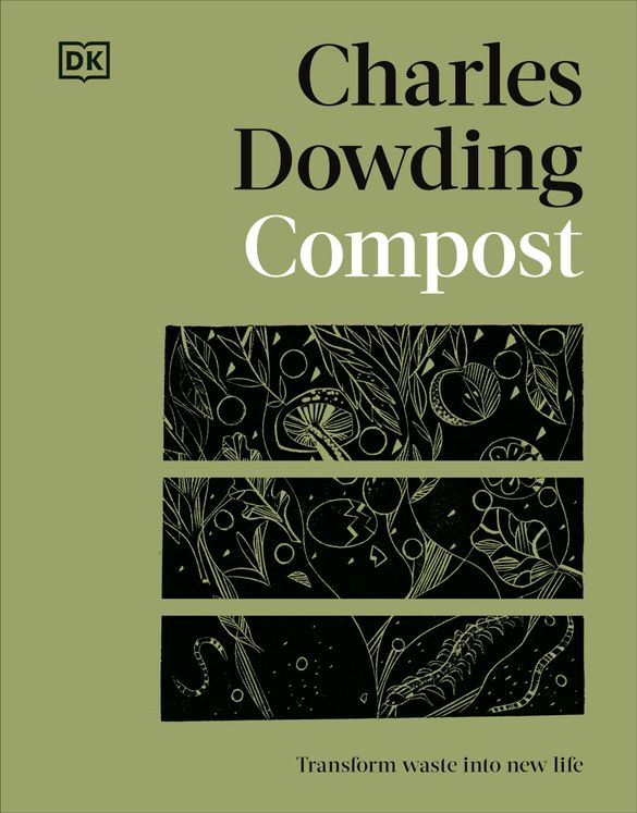 Charles Dowding 'Compost' published by DK £14.99 Charles Dowding 'Compost' published by DK £14.99